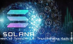 Unlocking the Power of TokenIM 2.0: Transforming Cash Flow M