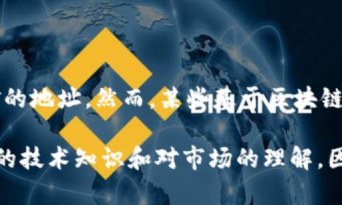 TokenIM作为一个数字资产钱包和管理平台，主要功能是存储、管理和交易数字货币。TokenIM本身并不是挖矿工具，也没有提供专门用于挖矿的地址。然而，某些基于区块链的项目可能会提供使用钱包地址参与挖矿的机会，特别是在某些区块链网络上，用户可以通过持有特定的代币或参与特定的协议来获得奖励。

如果你对挖矿感兴趣，建议你查找具体的项目或平台，了解他们是否支持通过钱包地址挖矿，以及相关的流程和要求。此外，挖矿通常需要一定的技术知识和对市场的理解，因此在开始之前多做一些研究是非常重要的。
